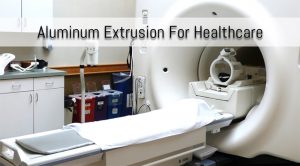 MRI Machine with Label 'Aluminum Extrusion for Healthcare' across the top