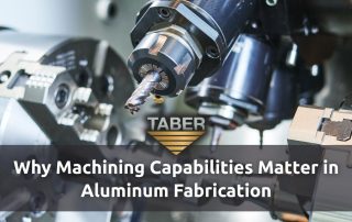 A close-up of a CNC machine's precision cutting tool highlights a key process in aluminum fabrication. The title "Why Machining Capabilities Matter in Aluminum Fabrication" and the Taber logo are superimposed over the metallic components.
